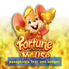 panophobia fear and hunger